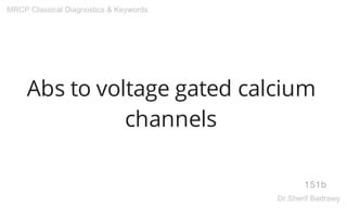 Abs to voltage gated calcium
channels
151b
MRCP Classical Diagnostics & Keywords
Dr.Sherif Badrawy
 