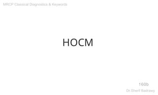 HOCM
160b
MRCP Classical Diagnostics & Keywords
Dr.Sherif Badrawy
 