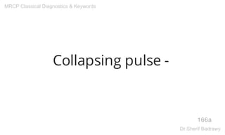 Collapsing pulse -
166a
MRCP Classical Diagnostics & Keywords
Dr.Sherif Badrawy
 