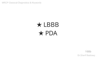 ★ LBBB
★ PDA
168b
MRCP Classical Diagnostics & Keywords
Dr.Sherif Badrawy
 