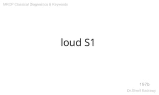 loud S1
197b
MRCP Classical Diagnostics & Keywords
Dr.Sherif Badrawy
 
