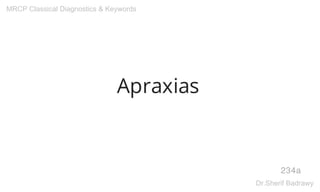 Apraxias
234a
MRCP Classical Diagnostics & Keywords
Dr.Sherif Badrawy
 