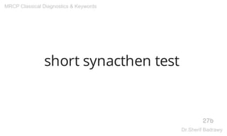 short synacthen test
27b
MRCP Classical Diagnostics & Keywords
Dr.Sherif Badrawy
 
