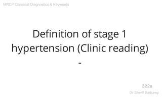 Definition of stage 1
hypertension (Clinic reading)
-
322a
MRCP Classical Diagnostics & Keywords
Dr.Sherif Badrawy
 