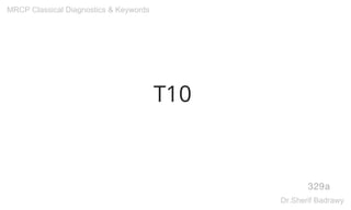T10
329a
MRCP Classical Diagnostics & Keywords
Dr.Sherif Badrawy
 