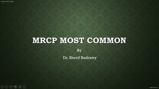 Badrawy MRCP Notes
Most Common
 