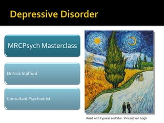 MRCPsych Masterclass

Dr Nick Stafford

Consultant Psychiatrist

Road with Cypress and Star . Vincent van Gogh

 