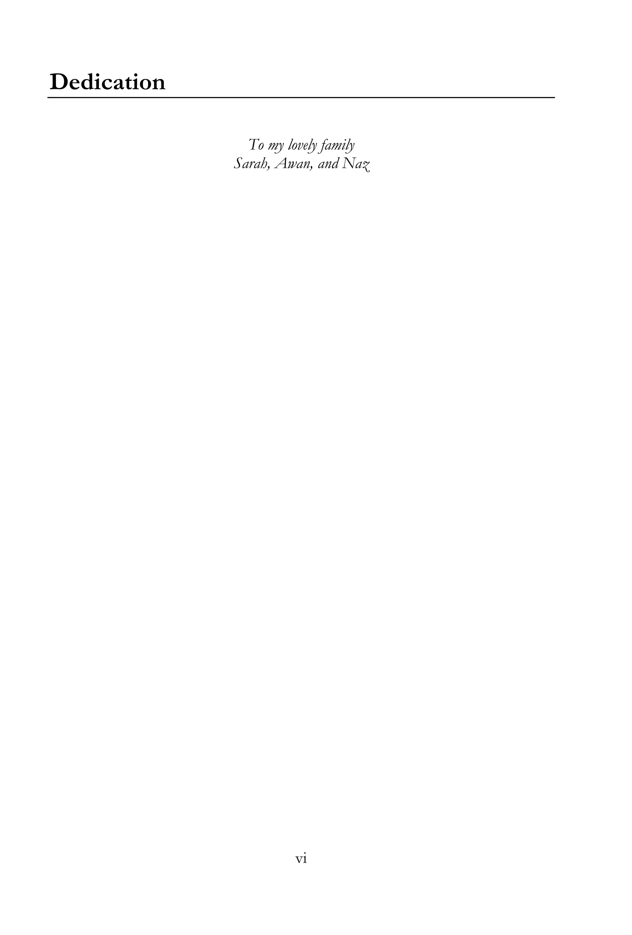 vi
Dedication
To my lovely family
Sarah, Awan, and Naz
 