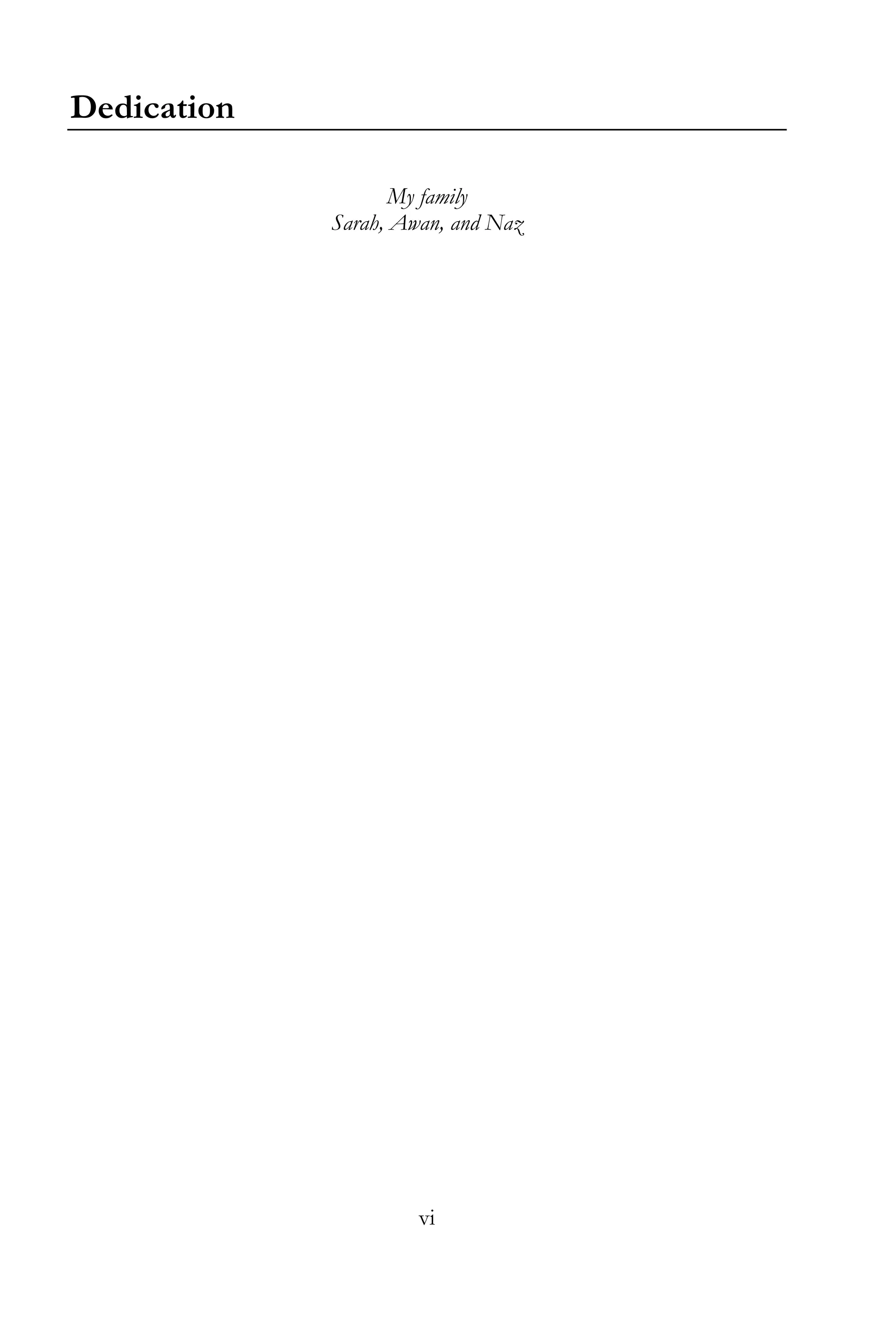 vi
Dedication
My family
Sarah, Awan, and Naz
 