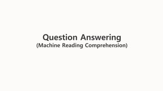 Question Answering
(Machine Reading Comprehension)
 