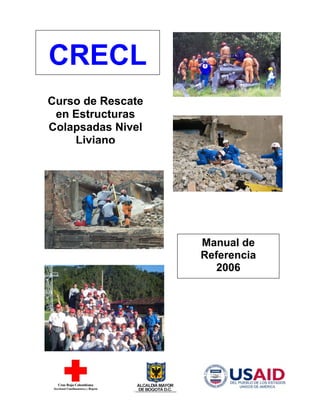 Curso de Rescate
en Estructuras
Colapsadas Nivel
Liviano
CRECL
Manual de
Referencia
2006
 