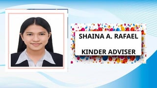 SHAINA A. RAFAEL
KINDER ADVISER
 