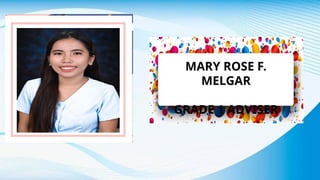 MARY ROSE F.
MELGAR
GRADE 1 ADVISER
 