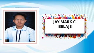 JAY MARK C.
BELAJE
FILIPINO
 