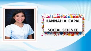 HANNAH A. CAPAL
SOCIAL SCIENCE
 