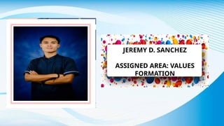 JEREMY D. SANCHEZ
ASSIGNED AREA: VALUES
FORMATION
 