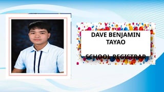 DAVE BENJAMIN
TAYAO
SCHOOL REGISTRAR
 