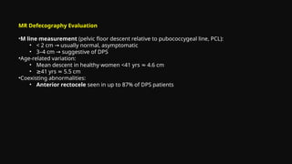 MR Defecating Proctography: Imaging Posterior Pelvic Floor Disorders | PPTX