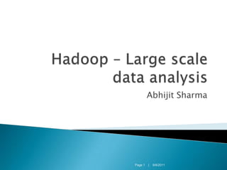 Hadoop – Large scale data analysis Abhijit Sharma Page 1    |    9/8/2011 
