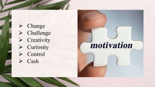  Change
 Challenge
 Creativity
 Curiosity
 Control
 Cash
 