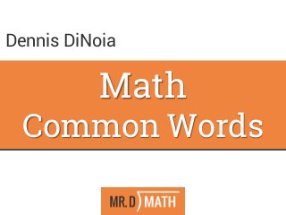 Math
Common Words
Dennis DiNoia
 