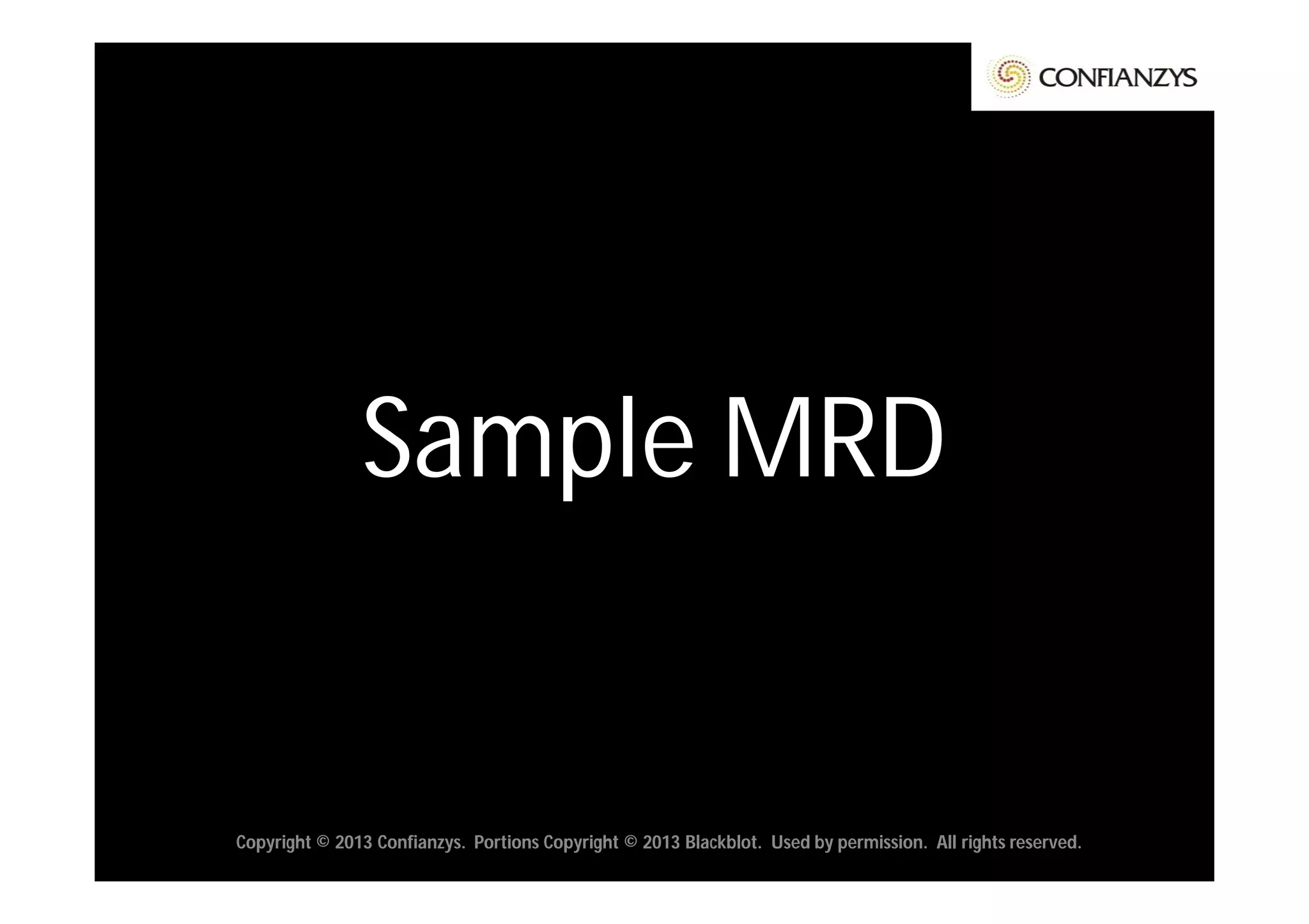 Sample MRD


Copyright © 2013 Confianzys. Portions Copyright © 2013 Blackblot. Used by permission. All rights reserved.
 