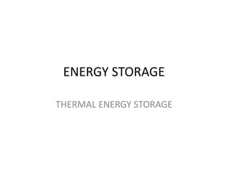 ENERGY STORAGE
THERMAL ENERGY STORAGE
 