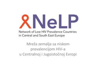 Mreža zemalja sa niskom
prevalencijom HIV-a
u Centralnoj i Jugoistočnoj Evropi
 