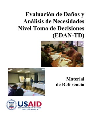 Evaluación de Daños y
Análisis de Necesidades
Nivel Toma de Decisiones
(EDAN-TD)
Material
de Referencia
 