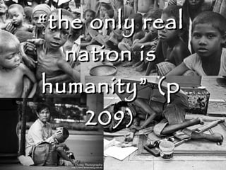 “ the only real nation is humanity” (p 209) 