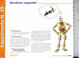 lob
1
1
J
,
,
,
,
ce
I
I
I
I
I
I 1 •
1
."
laboratorio de ciencia electrónico de eEKUT
AjusteR7 poro controlar lo velocidad
de disparos. El circuito del revólver
espacial tiene dos osciladores, la
frecuenciade uno controla lo frecuencia
del otro, de lo mismo formo que fue
explicado en el experimento 28
(Canario electrónico).
electrónico que genero el sonido de
un revólver electrónico, como en los
juegos de vídeo, o en lo guerra de las
galaxias. También produce un efecto
luminosoque sigue lo mismosecuencio
del sonido. La frecuencia de disparo
del" revólver espacial" puede ajustarse
con el potenciómetro R7
RESULTADOS
Una vez haya finalizado el
experimento, el circuito emitirá un
sonido o través de su parlante. Al
oprimir S 1,el sonido cambiará o otro
de diferente tono. El tono del sonido
también cambio de acuerdo a la
posición del potenciómetro R7
--t-1EXPLlCACION DEL
FUNCIONAMIENTO
El revólver espacial es un dispositivo
PROPOSITO
• Construir un circuito útil para la
diversión y el entretenimiento.
Revólver espacial, ___
 