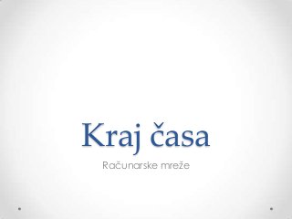 Kraj časa
Računarske mreže

 