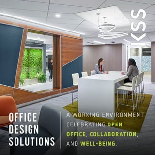 A WORKING ENVIRONMENT
CELEBRATING OPEN
OFFICE, COLLABORATION,
AND WELL-BEING.
OFFICE
DESIGN
SOLUTIONS
 