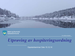 Utprøving av hospiteringsordning
         Oppstartseminar Oslo 15.12.10
 