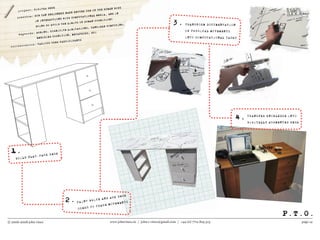 1.
2.
3.
P.T.O.
BUILD FLAT-PACK DESK
PAINT WHITE AND ASK DESK
USERS TO TRACE MOVEMENTS
TRANSFORM DOCUMENTATION
OF PHYSICAL MOVEMENTS
INTO COMPUTATIONAL TASKS
TRANSFER KNOWLEDGE INTO
DIGITALLY AUGMENTED DESK
4.
© 2006-2008 john vines www.johnvines.eu / john.c.vines@gmail.com / +44 (0) 7712 825 513 page 14
 