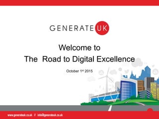 Welcome to
The Road to Digital Excellence
October 1st 2015
 