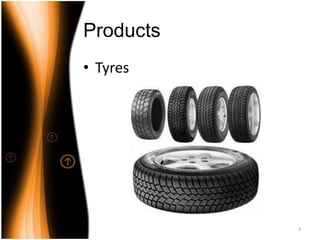 Products
• Tyres
3
 