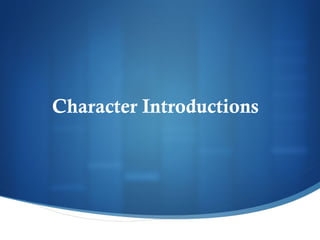 Character Introductions   