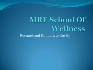 Research and Solutions to obesity
 
