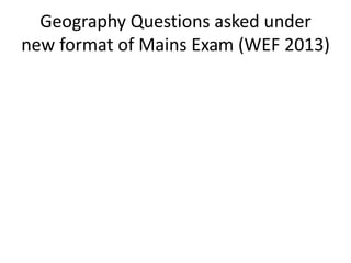 Geography Questions asked under
new format of Mains Exam (WEF 2013)
 