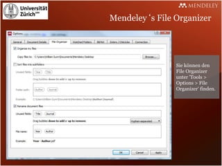 Mendeley‘s File Organizer




                Sie können den
                File Organizer
                unter 'Tools >
                Options > File
                Organizer' finden.
 