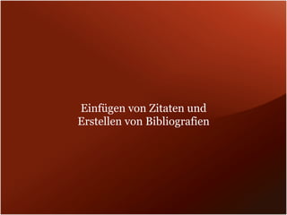 Einfügen von Zitaten und
Erstellen von Bibliografien
 