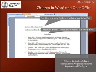 Zitieren in Word und OpenOffice

  Das Zitat erscheint basierend auf dem gewählten Stil.




    Erstellen Sie ein Literaturnachweis in nur einem Klick!




                         Zitieren Sie in GoogleDocs
                      oder anderen Programmen durch
                          Kopieren und Einfügen.
 