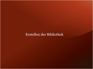 Erstellen der Bibliothek
 