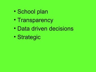 School plan  Transparency  Data driven decisions Strategic 