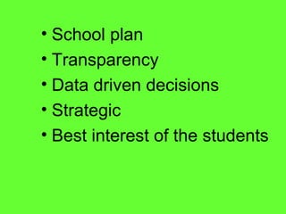School plan  Transparency  Data driven decisions Strategic Best interest of the students 