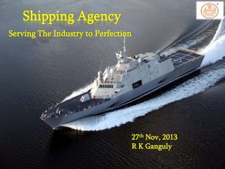 Shipping Agency
Serving The Industry to Perfection

27th Nov, 2013
R K Ganguly

 