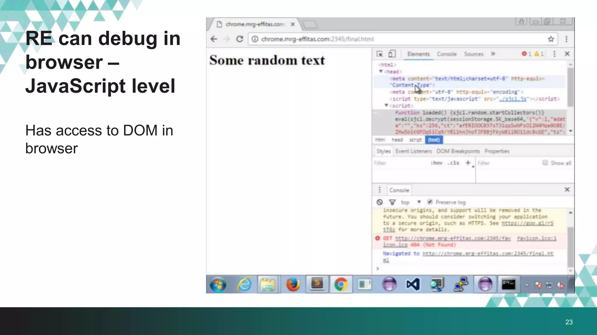 RE can debug in
browser –
JavaScript level
Has access to DOM in
browser
23
 