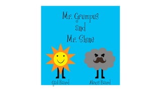 Mr. Grumpus and Mr. Shine