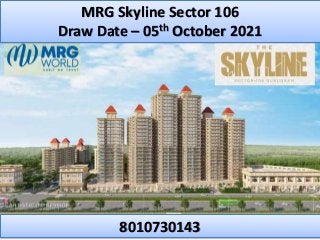 MRG Skyline Sector 106
Draw Date – 05th October 2021
8010730143
 